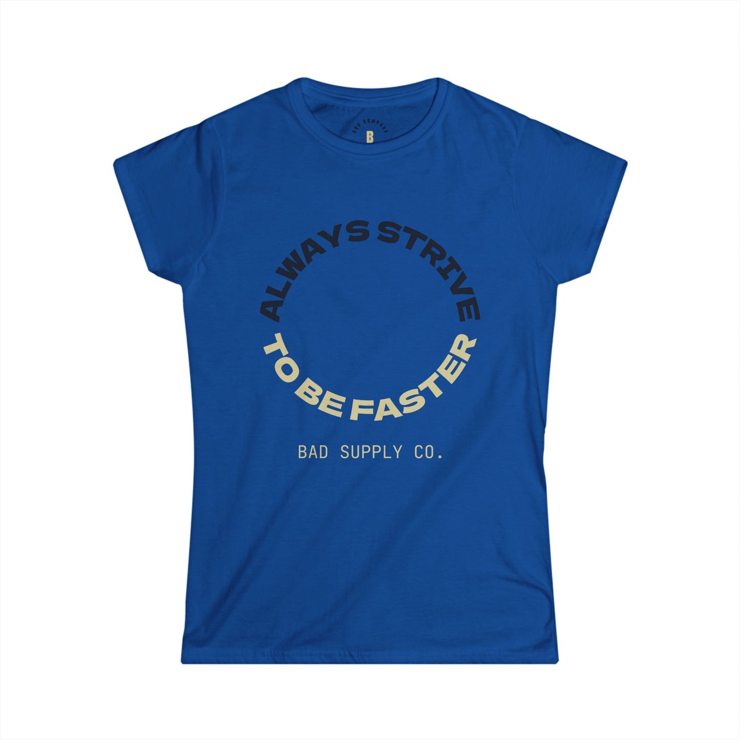 ALWAYS STRIVE TO BE FASTER TEE - BAD COMPANY SUPPLY CO.