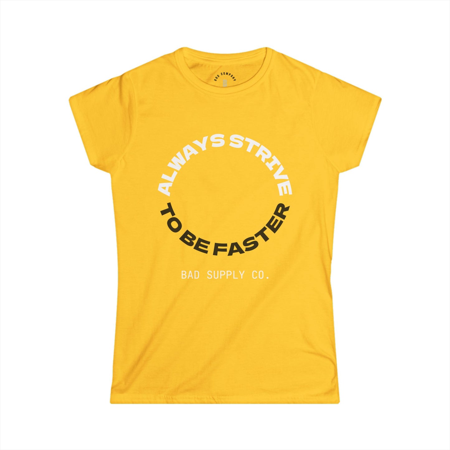 ALWAYS STRIVE TO BE FASTER TEE - BAD COMPANY SUPPLY CO.