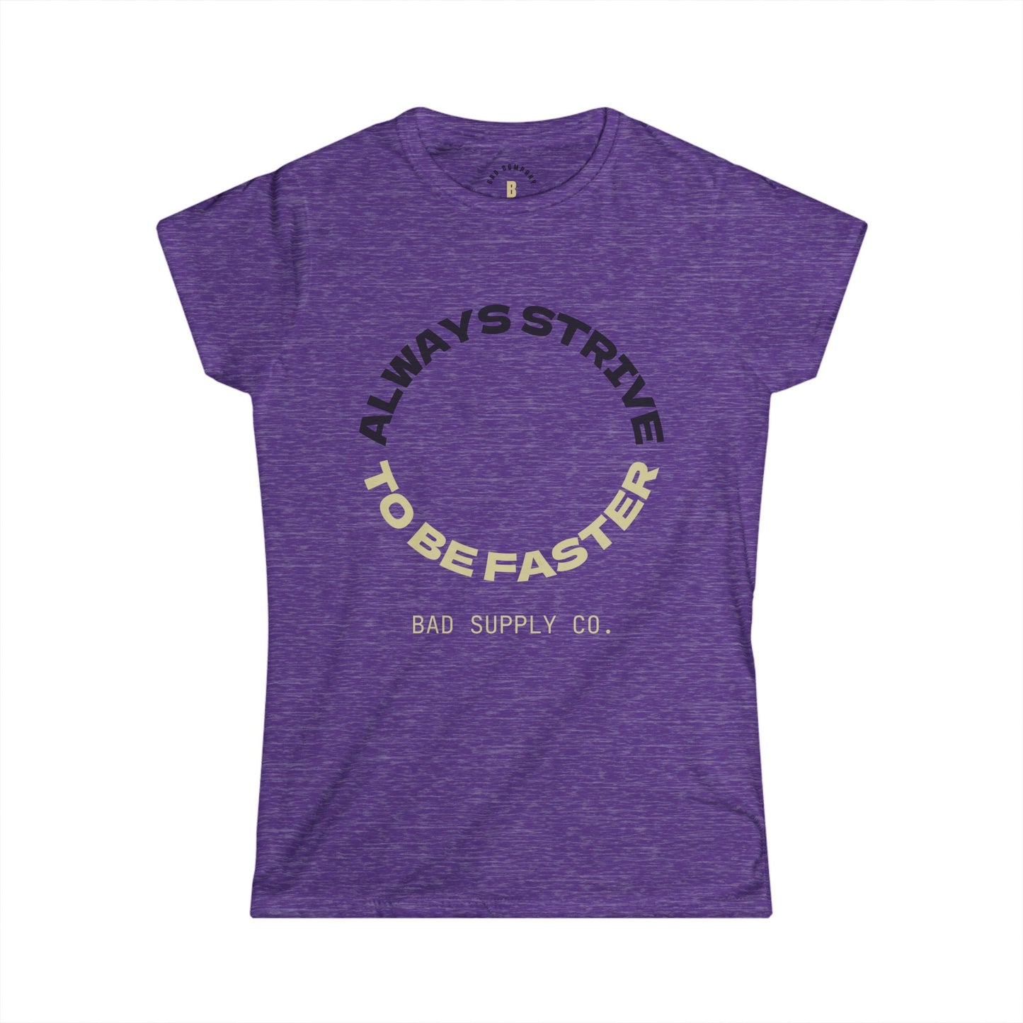 ALWAYS STRIVE TO BE FASTER TEE - BAD COMPANY SUPPLY CO.