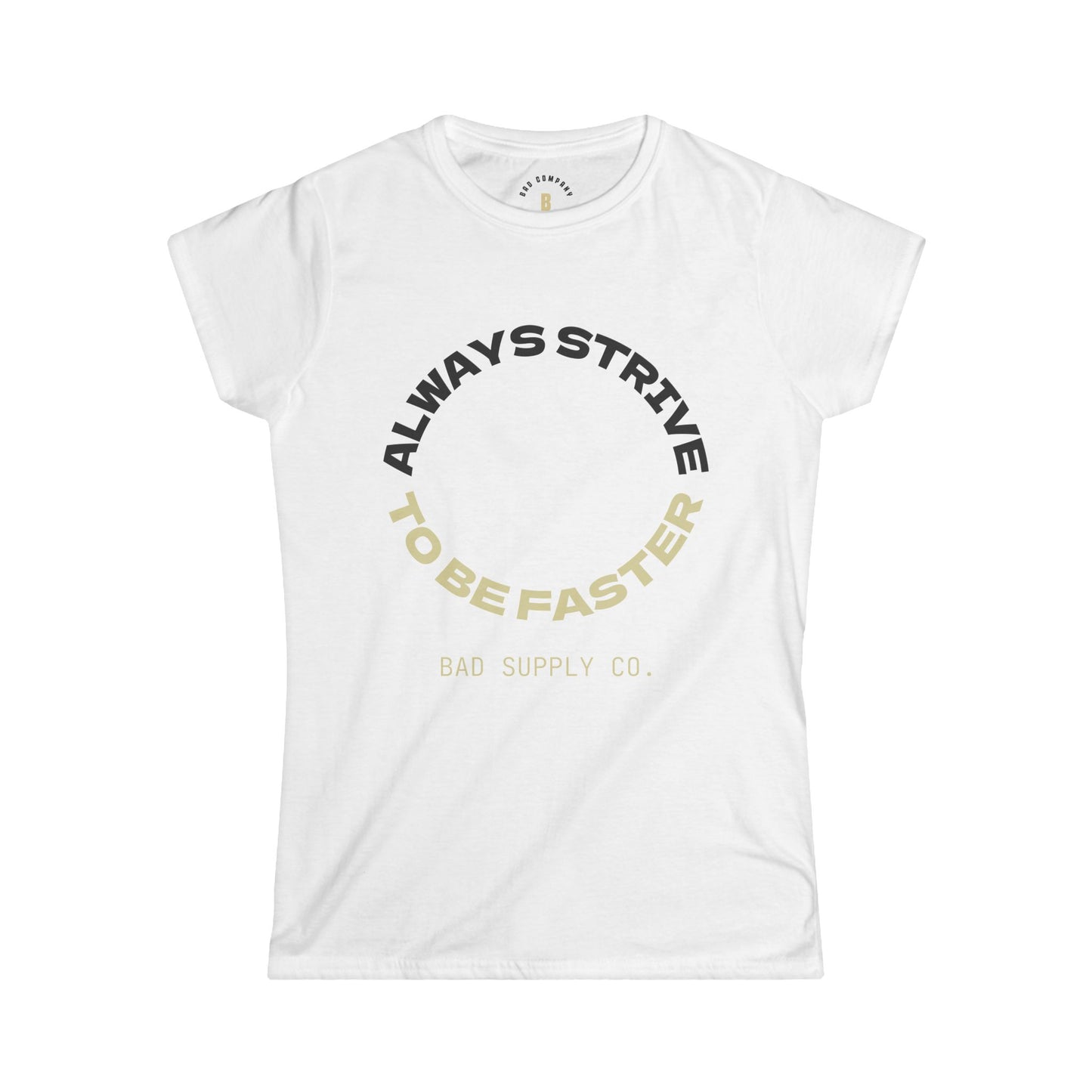 ALWAYS STRIVE TO BE FASTER TEE - BAD COMPANY SUPPLY CO.