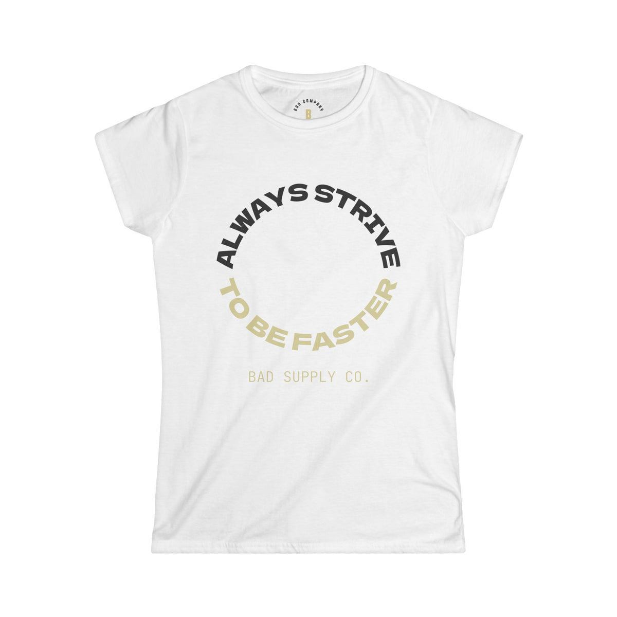 ALWAYS STRIVE TO BE FASTER TEE - BAD COMPANY SUPPLY CO.