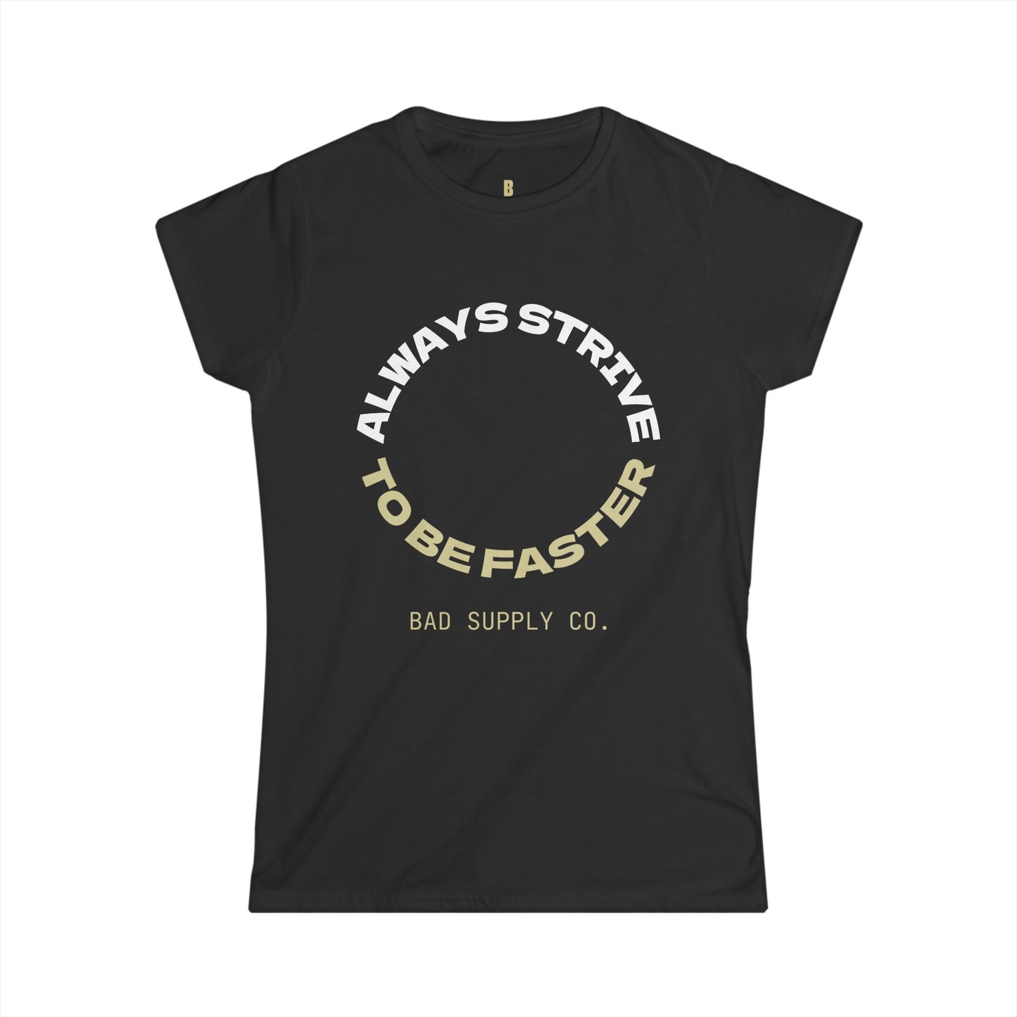 ALWAYS STRIVE TO BE FASTER TEE - BAD COMPANY SUPPLY CO.