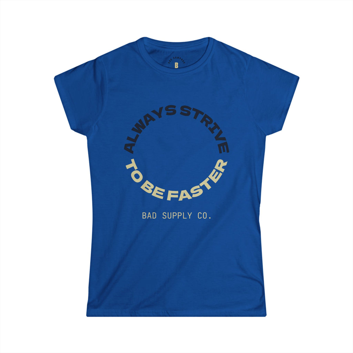 ALWAYS STRIVE TO BE FASTER TEE - BAD COMPANY SUPPLY CO.