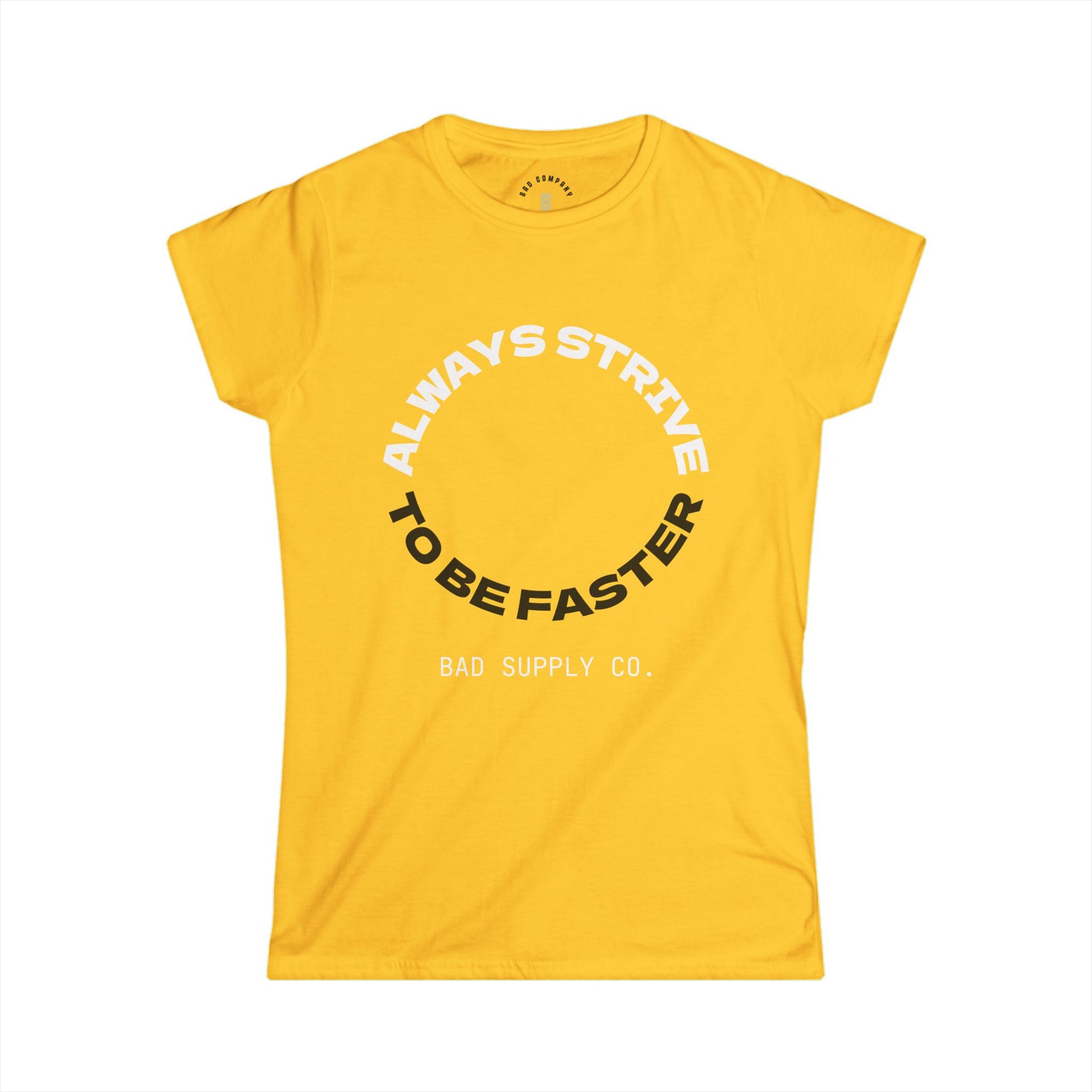 ALWAYS STRIVE TO BE FASTER TEE - BAD COMPANY SUPPLY CO.