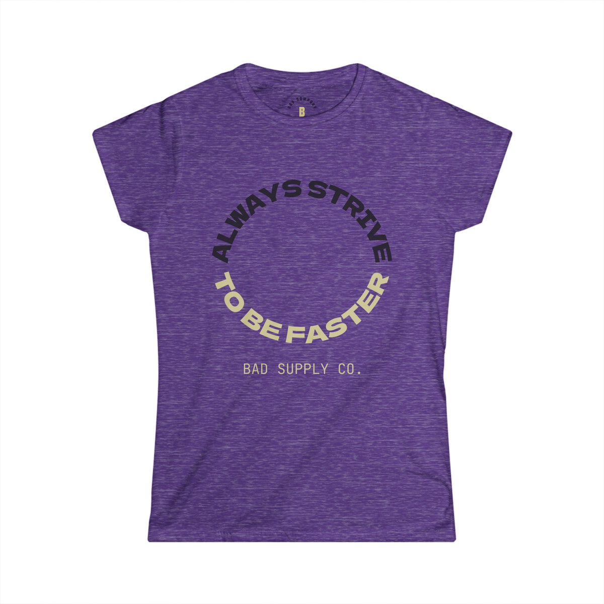ALWAYS STRIVE TO BE FASTER TEE - BAD COMPANY SUPPLY CO.