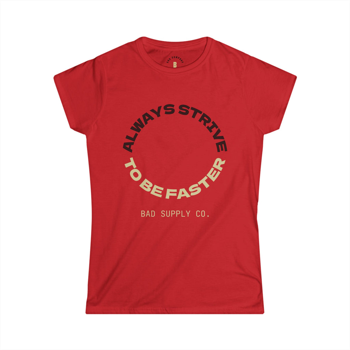 ALWAYS STRIVE TO BE FASTER TEE - BAD COMPANY SUPPLY CO.