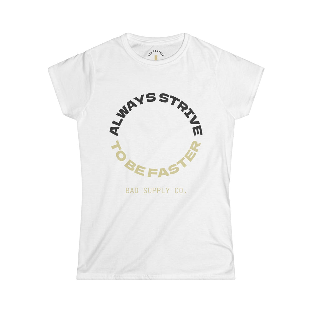 ALWAYS STRIVE TO BE FASTER TEE - BAD COMPANY SUPPLY CO.