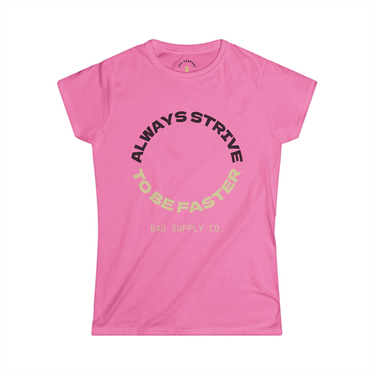 ALWAYS STRIVE TO BE FASTER TEE - BAD COMPANY SUPPLY CO.