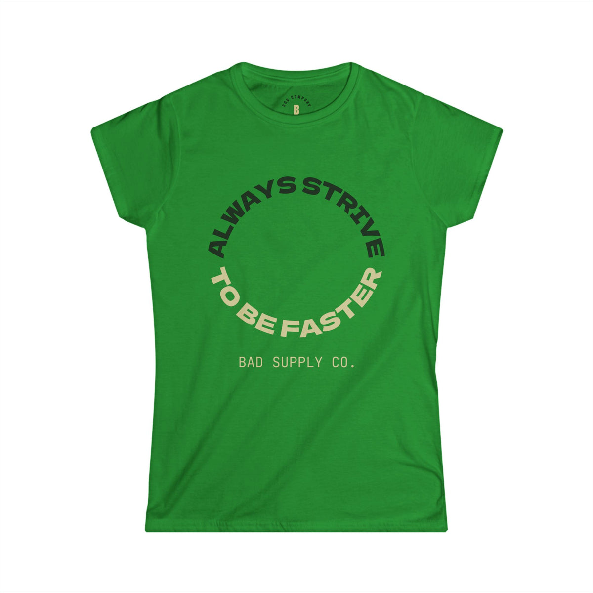 ALWAYS STRIVE TO BE FASTER TEE - BAD COMPANY SUPPLY CO.